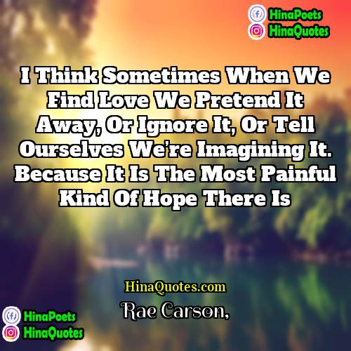 Rae Carson Quotes | I think sometimes when we find love