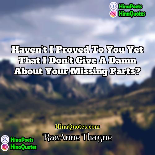 RaeAnne Thayne Quotes | Haven’t I proved to you yet that