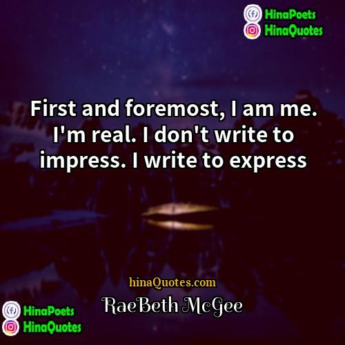 RaeBeth McGee Quotes | First and foremost, I am me. I'm