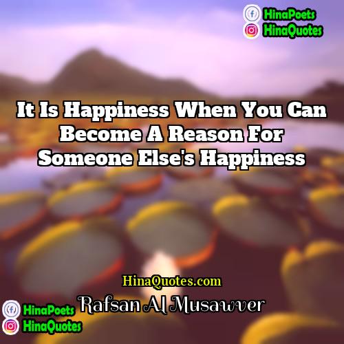 Rafsan Al Musawver Quotes | It is happiness when you can become
