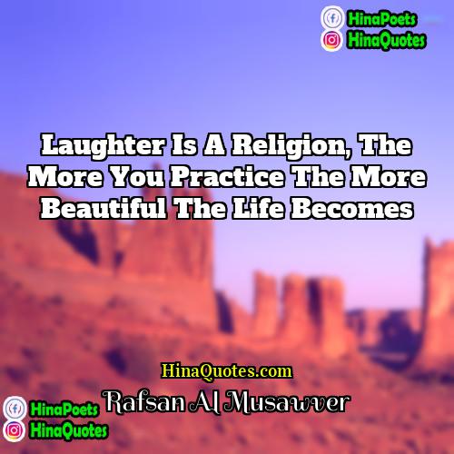 Rafsan Al Musawver Quotes | Laughter is a religion, the more you