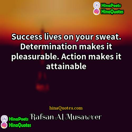 Rafsan Al Musawver Quotes | Success lives on your sweat. Determination makes