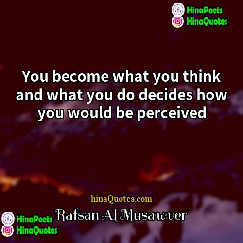 Rafsan Al Musawver Quotes | You become what you think and what