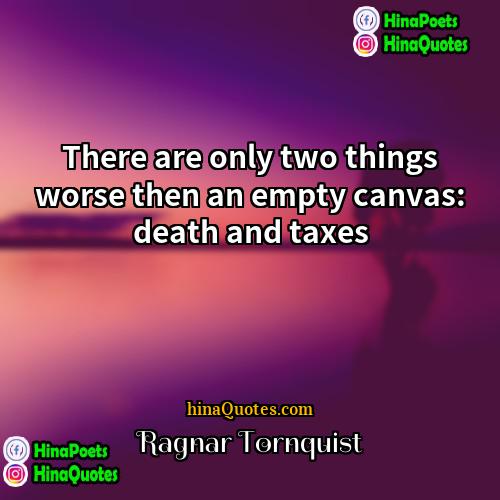 Ragnar Tornquist Quotes | There are only two things worse then
