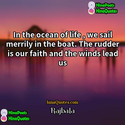 Rajbala Quotes | In the ocean of life , we