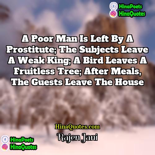 Rajen Jani Quotes | A poor man is left by a