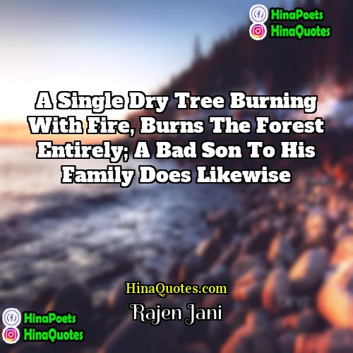Rajen Jani Quotes | A single dry tree burning with fire,