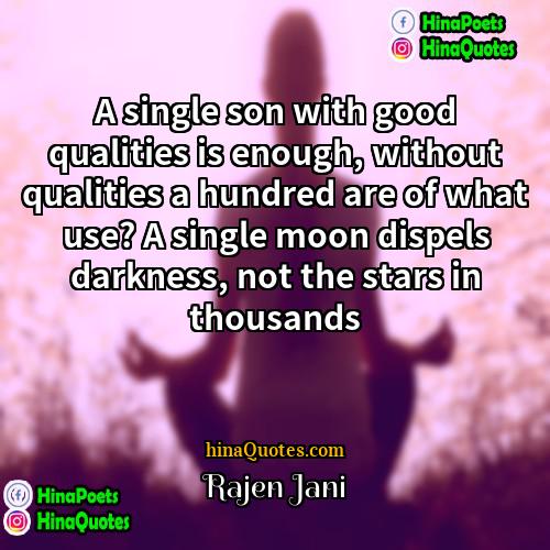 Rajen Jani Quotes | A single son with good qualities is