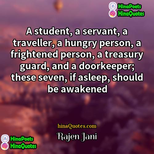 Rajen Jani Quotes | A student, a servant, a traveller, a