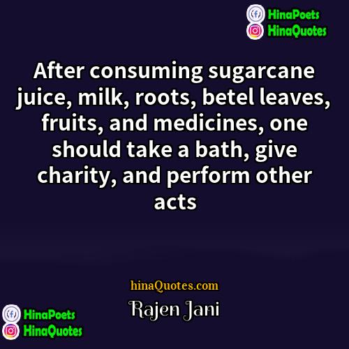 Rajen Jani Quotes | After consuming sugarcane juice, milk, roots, betel