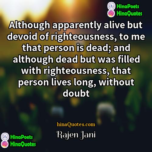 Rajen Jani Quotes | Although apparently alive but devoid of righteousness,