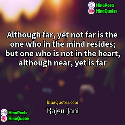 Rajen Jani Quotes | Although far, yet not far is the
