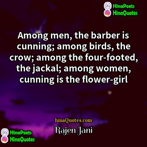 Rajen Jani Quotes | Among men, the barber is cunning; among