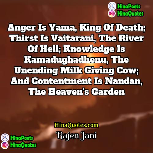 Rajen Jani Quotes | Anger is Yama, king of death; thirst