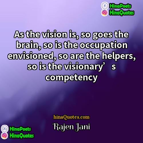 Rajen Jani Quotes | As the vision is, so goes the