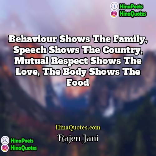 Rajen Jani Quotes | Behaviour shows the family, speech shows the