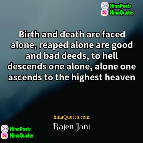 Rajen Jani Quotes | Birth and death are faced alone, reaped