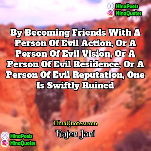 Rajen Jani Quotes | By becoming friends with a person of