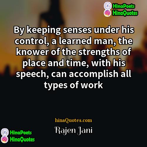 Rajen Jani Quotes | By keeping senses under his control, a