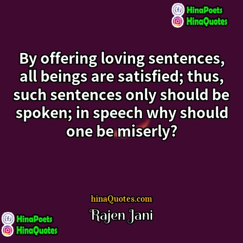 Rajen Jani Quotes | By offering loving sentences, all beings are