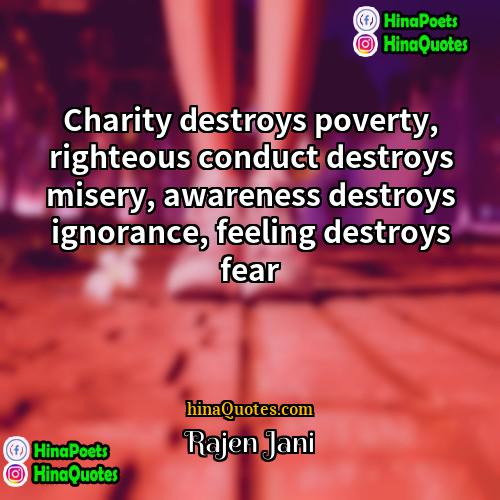 Rajen Jani Quotes | Charity destroys poverty, righteous conduct destroys misery,