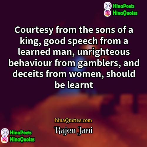 Rajen Jani Quotes | Courtesy from the sons of a king,