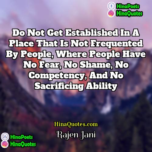 Rajen Jani Quotes | Do not get established in a place