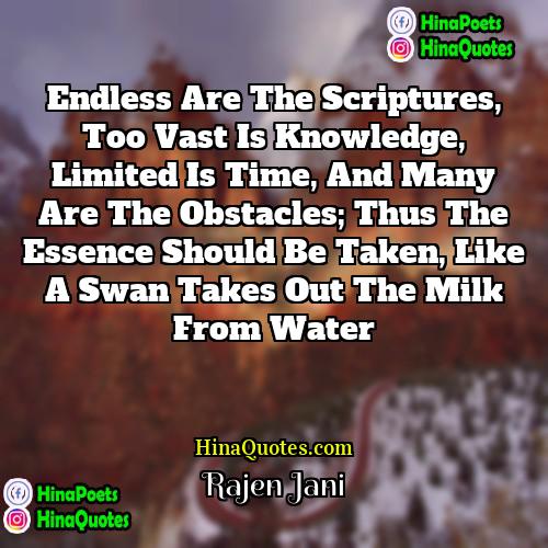 Rajen Jani Quotes | Endless are the scriptures, too vast is