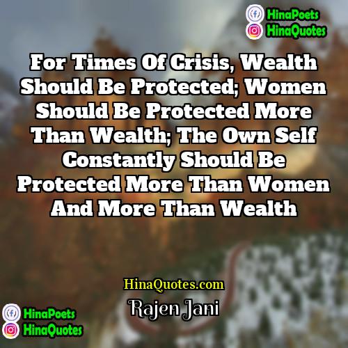 Rajen Jani Quotes | For times of crisis, wealth should be