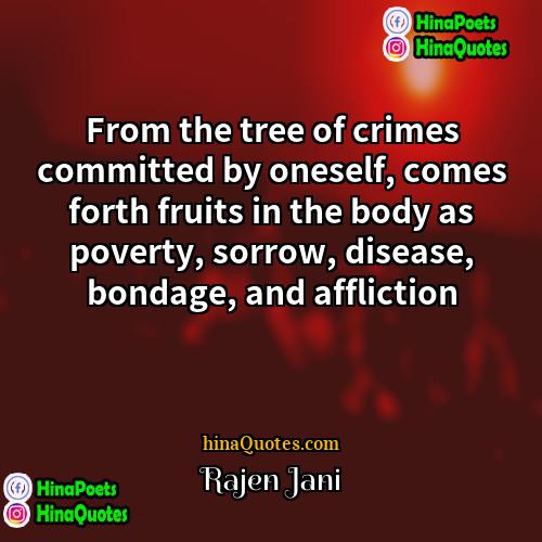 Rajen Jani Quotes | From the tree of crimes committed by