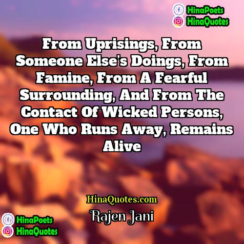 Rajen Jani Quotes | From uprisings, from someone else’s doings, from