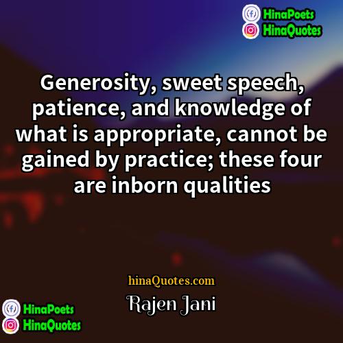 Rajen Jani Quotes | Generosity, sweet speech, patience, and knowledge of