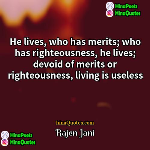 Rajen Jani Quotes | He lives, who has merits; who has