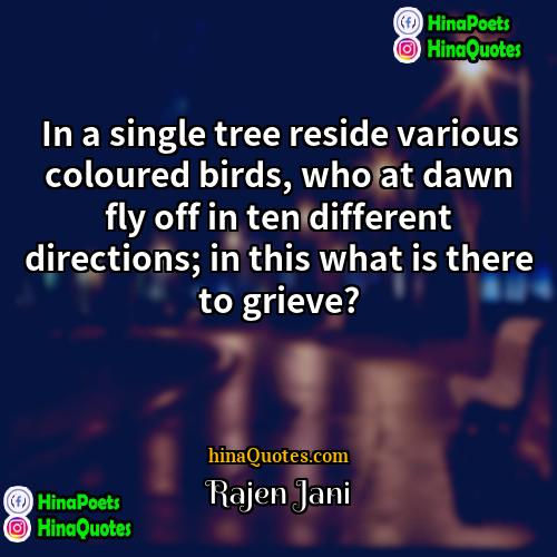 Rajen Jani Quotes | In a single tree reside various coloured