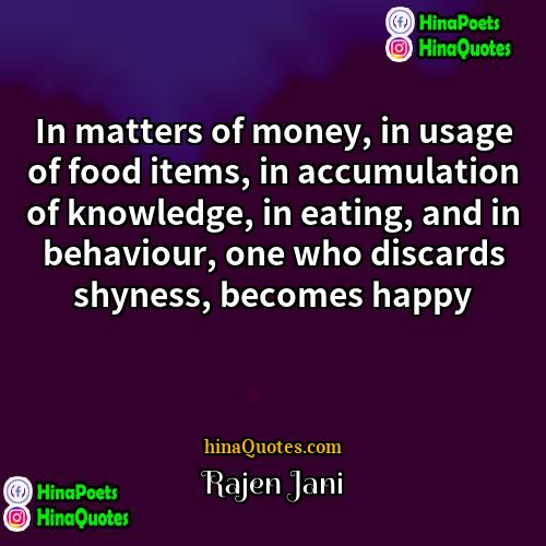 Rajen Jani Quotes | In matters of money, in usage of