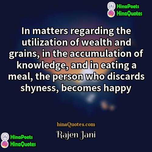 Rajen Jani Quotes | In matters regarding the utilization of wealth