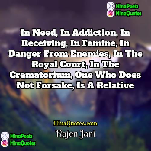 Rajen Jani Quotes | In need, in addiction, in receiving, in