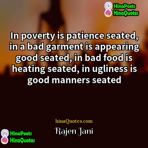 Rajen Jani Quotes | In poverty is patience seated, in a