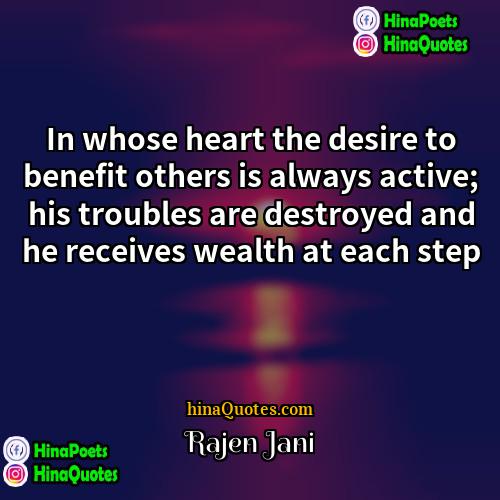 Rajen Jani Quotes | In whose heart the desire to benefit