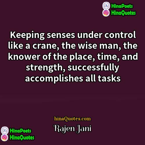 Rajen Jani Quotes | Keeping senses under control like a crane,
