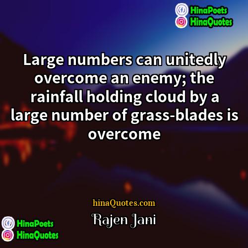 Rajen Jani Quotes | Large numbers can unitedly overcome an enemy;