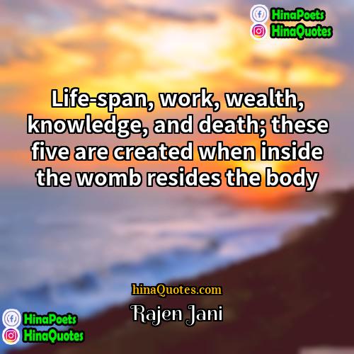 Rajen Jani Quotes | Life-span, work, wealth, knowledge, and death; these