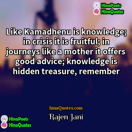 Rajen Jani Quotes | Like Kamadhenu is knowledge; in crisis it