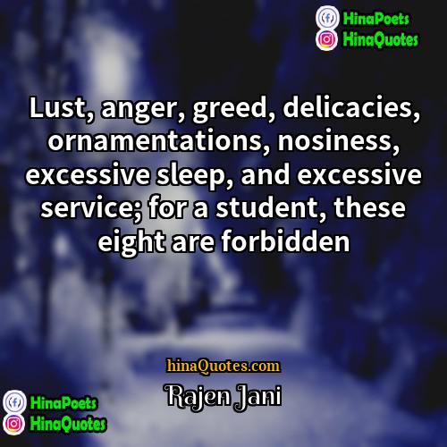 Rajen Jani Quotes | Lust, anger, greed, delicacies, ornamentations, nosiness, excessive