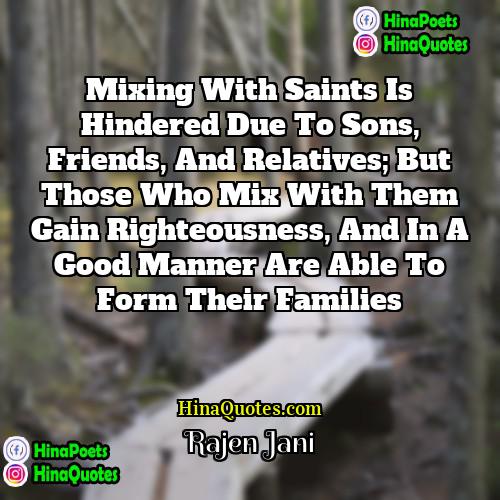 Rajen Jani Quotes | Mixing with saints is hindered due to