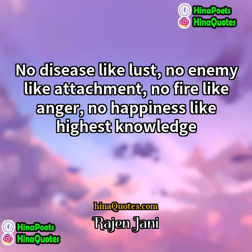 Rajen Jani Quotes | No disease like lust, no enemy like