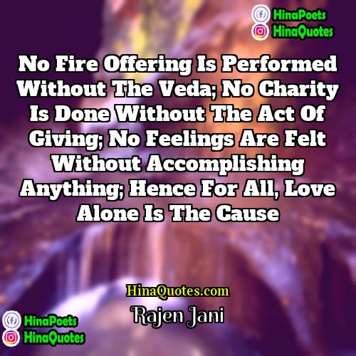 Rajen Jani Quotes | No fire offering is performed without the