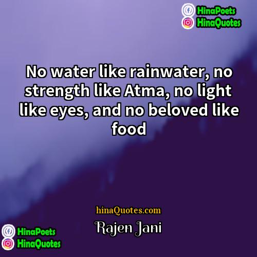 Rajen Jani Quotes | No water like rainwater, no strength like