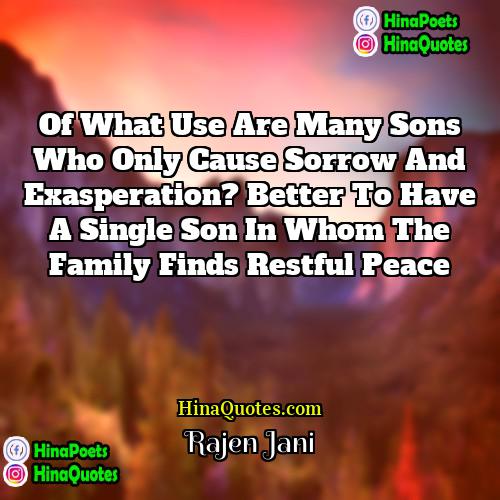 Rajen Jani Quotes | Of what use are many sons who