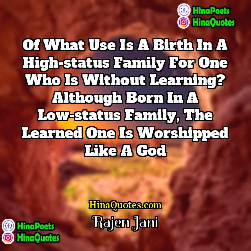 Rajen Jani Quotes | Of what use is a birth in